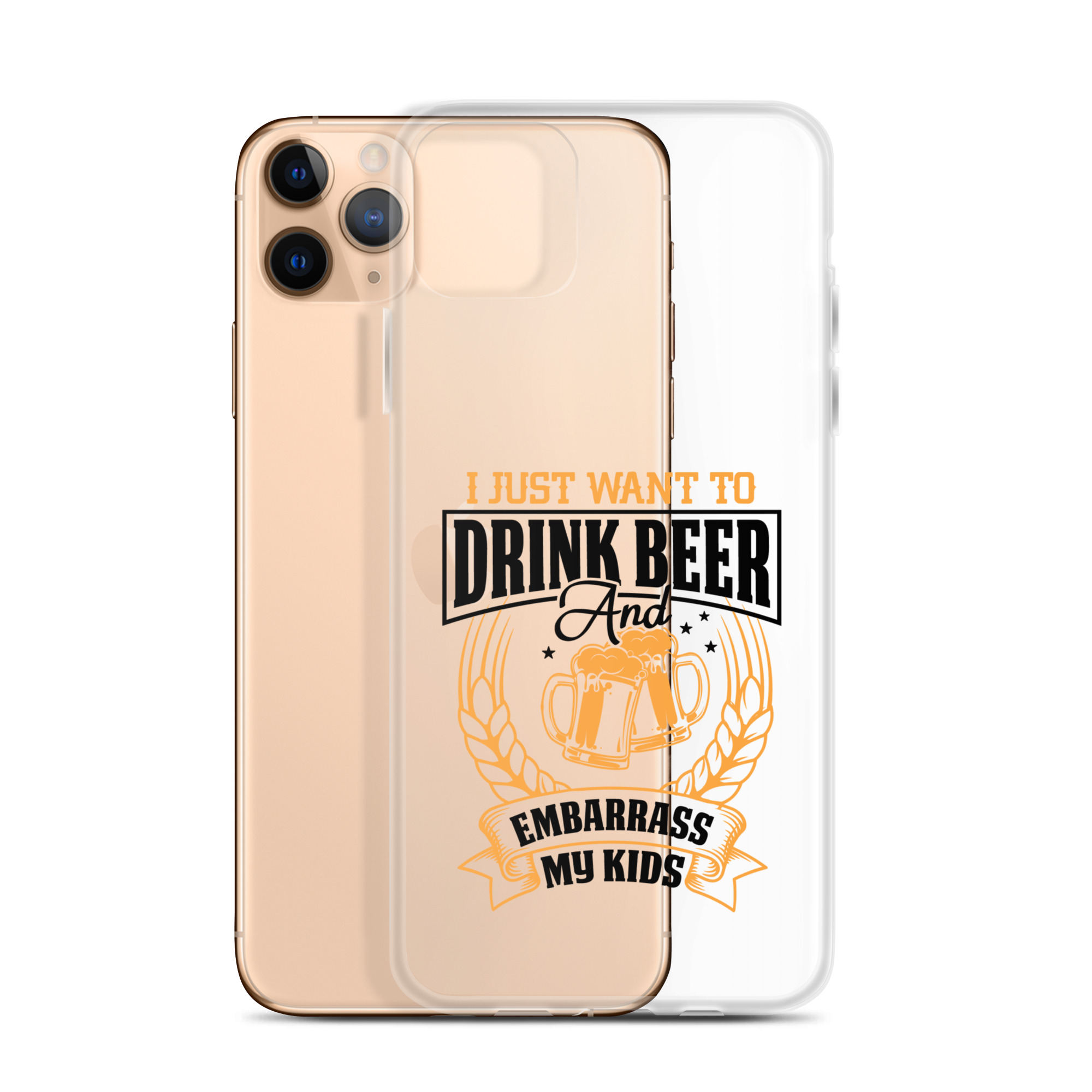 I Just Want To Drink Beer And Embarrass My Kids Clear Case for iPhone®