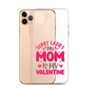 Sorry Ladies, My Mom Is My Valentine Clear Case for iPhone®