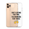 She Is Eating For Two, I'm Drinking For Three Clear Case for iPhone®