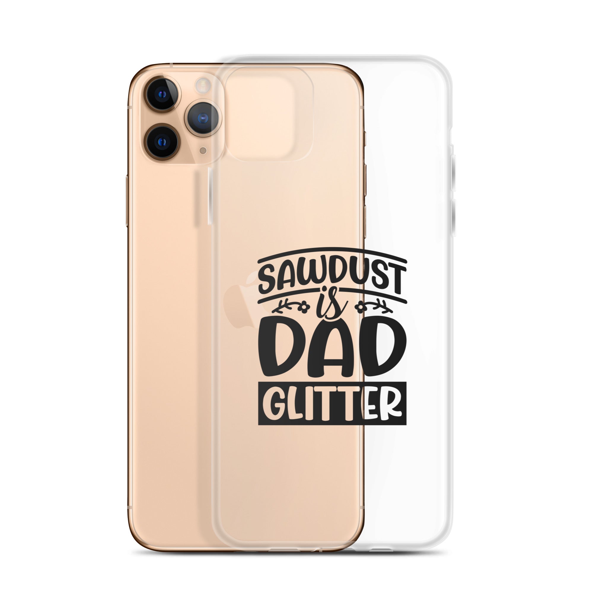 Sawdust Is Dad Glitter Clear Case for iPhone®