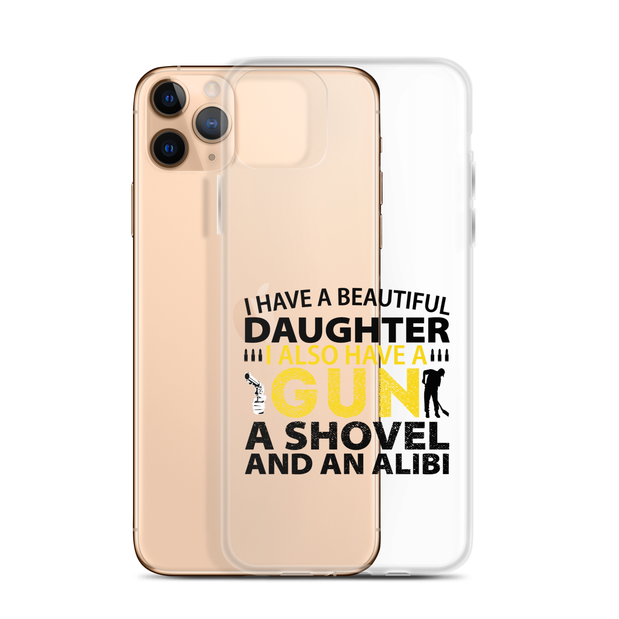 I Have A Beautiful Daughter. I Also Have A Gun, A Shovel, And An Alibi Clear Case for iPhone®