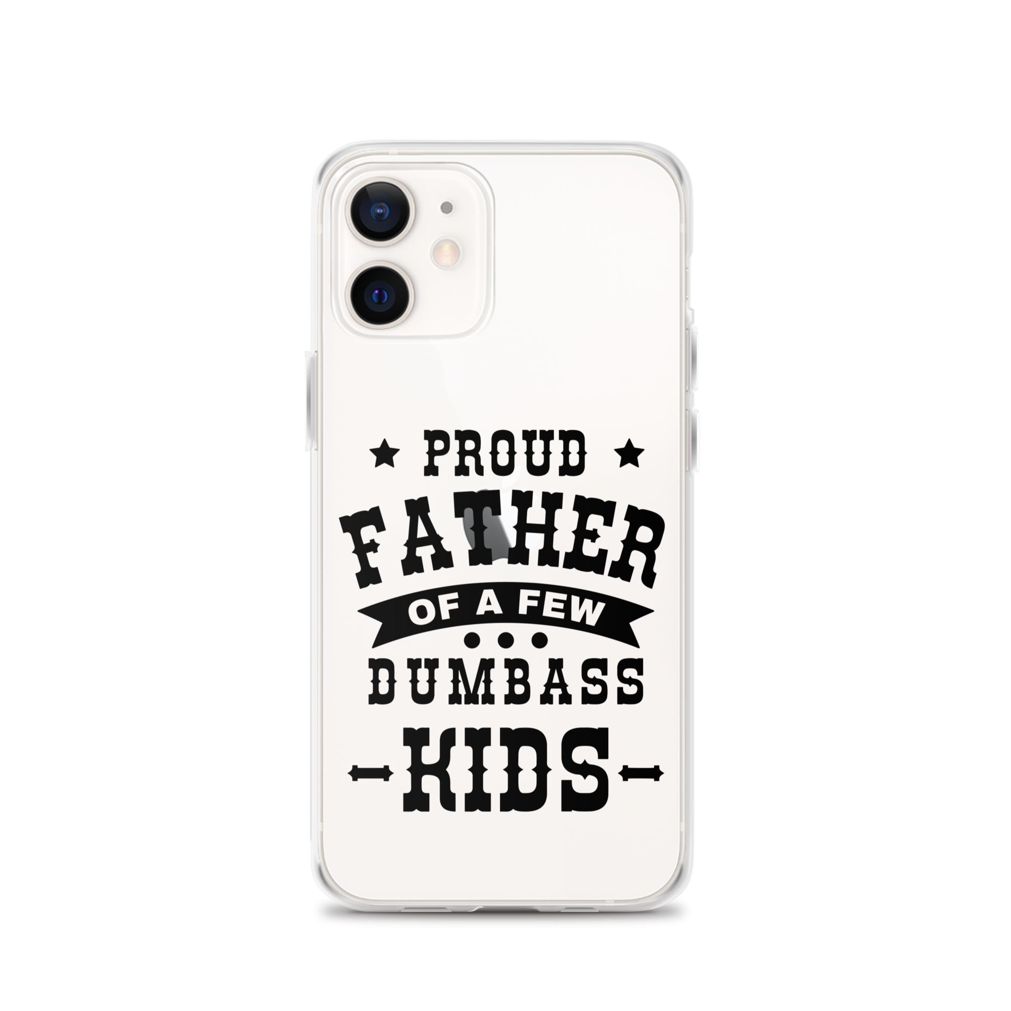 Proud Father Of A Few Dumbass Kids Clear Case for iPhone®