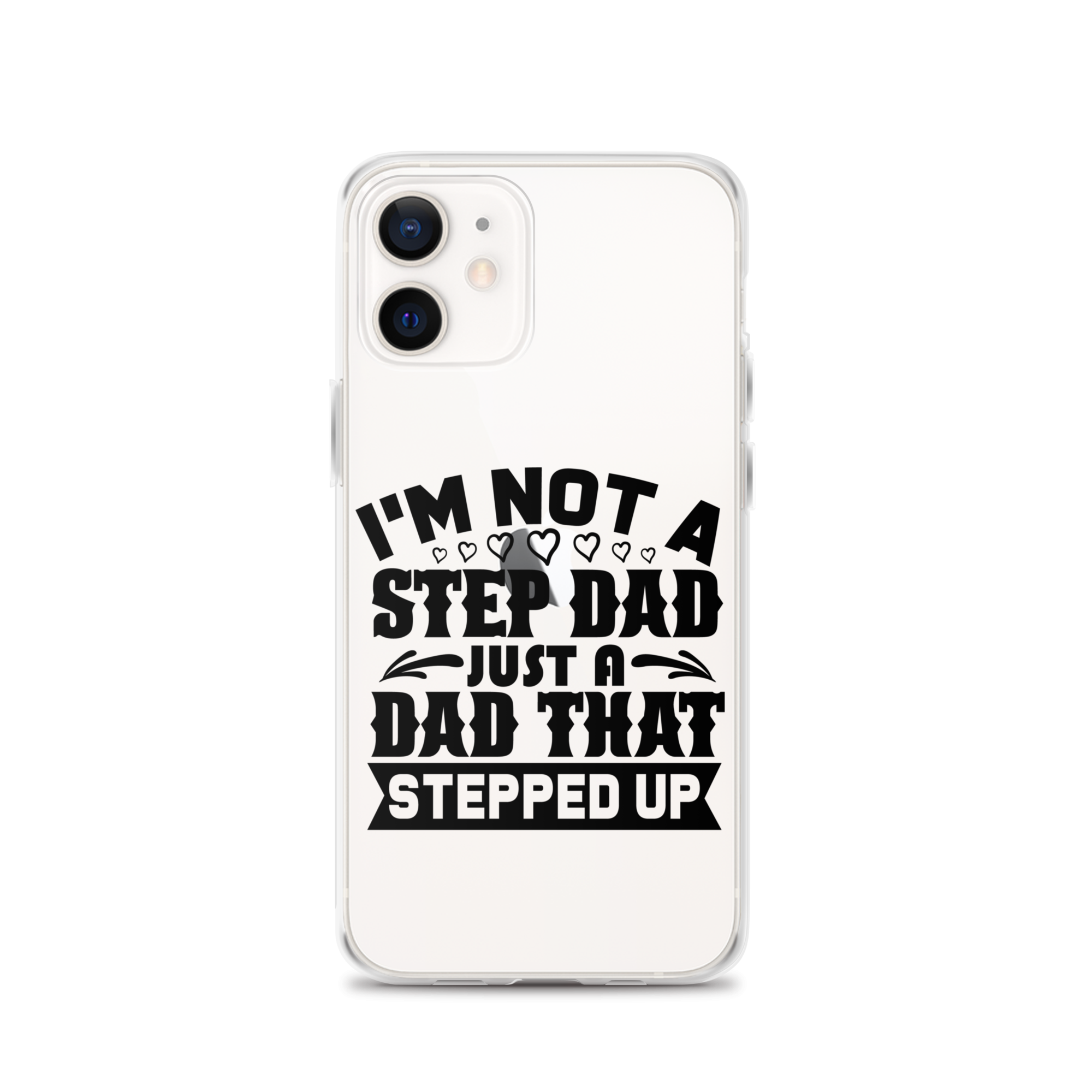 I'm Not A Step Dad Just A Dad That Stepped Up Clear Case for iPhone®