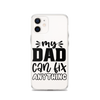 My Dad Can Fix Anything Clear Case for iPhone®