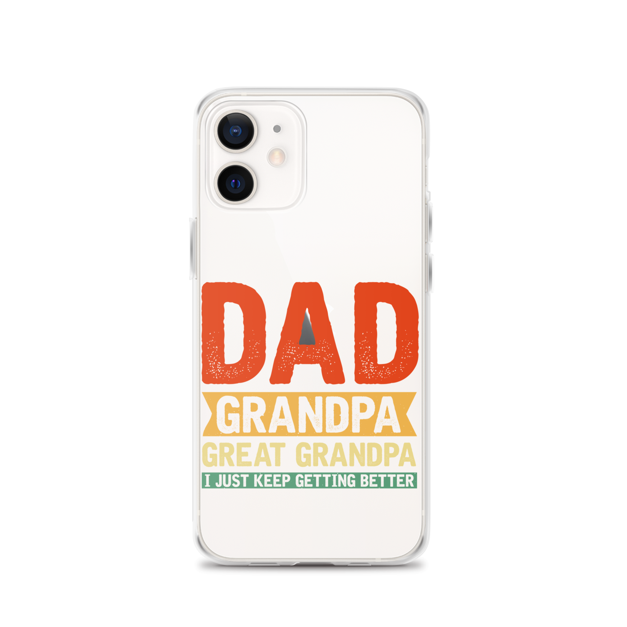 Dad Grandpa Great Grandpa I Just Keep Getting Better Clear Case for iPhone®