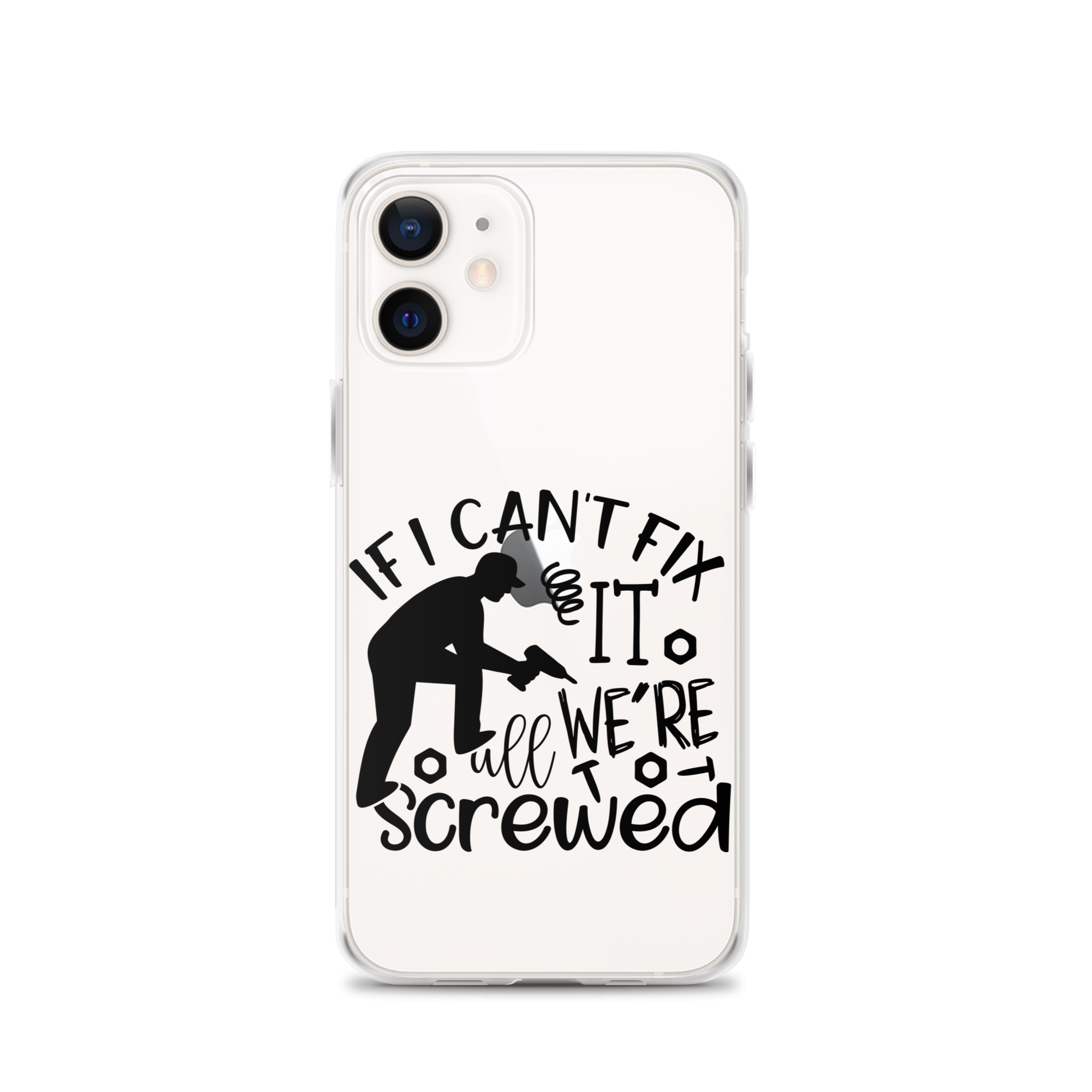 If I Can't Fix It We're All Screwed Clear Case for iPhone®