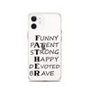 Funny Patient Strong Happy Devoted Brave Clear Case for iPhone®