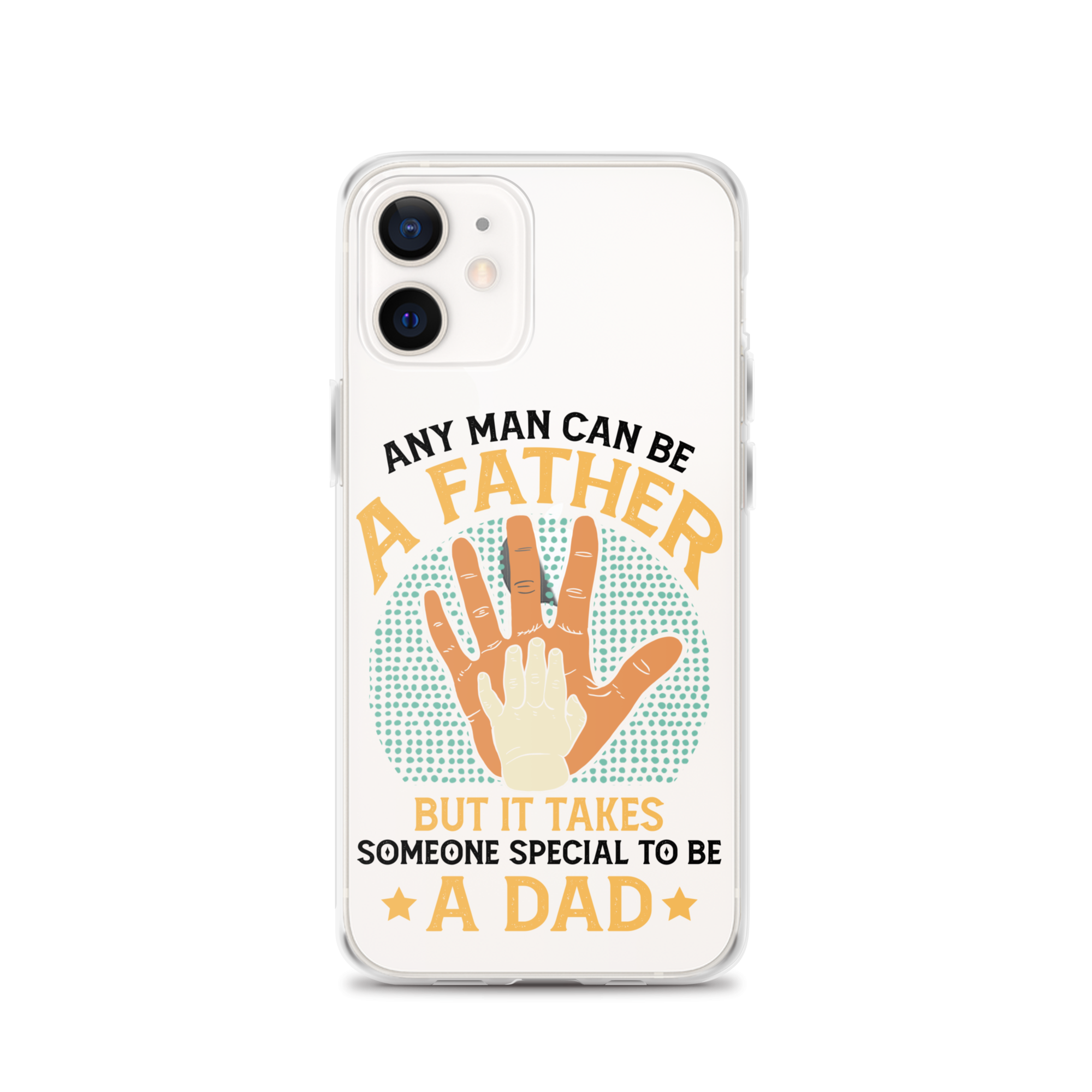 Any Man Can Be A Father But It Takes Someone Special To Be A Father Clear Case for iPhone®