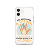 Any Man Can Be A Father But It Takes Someone Special To Be A Father Clear Case for iPhone®