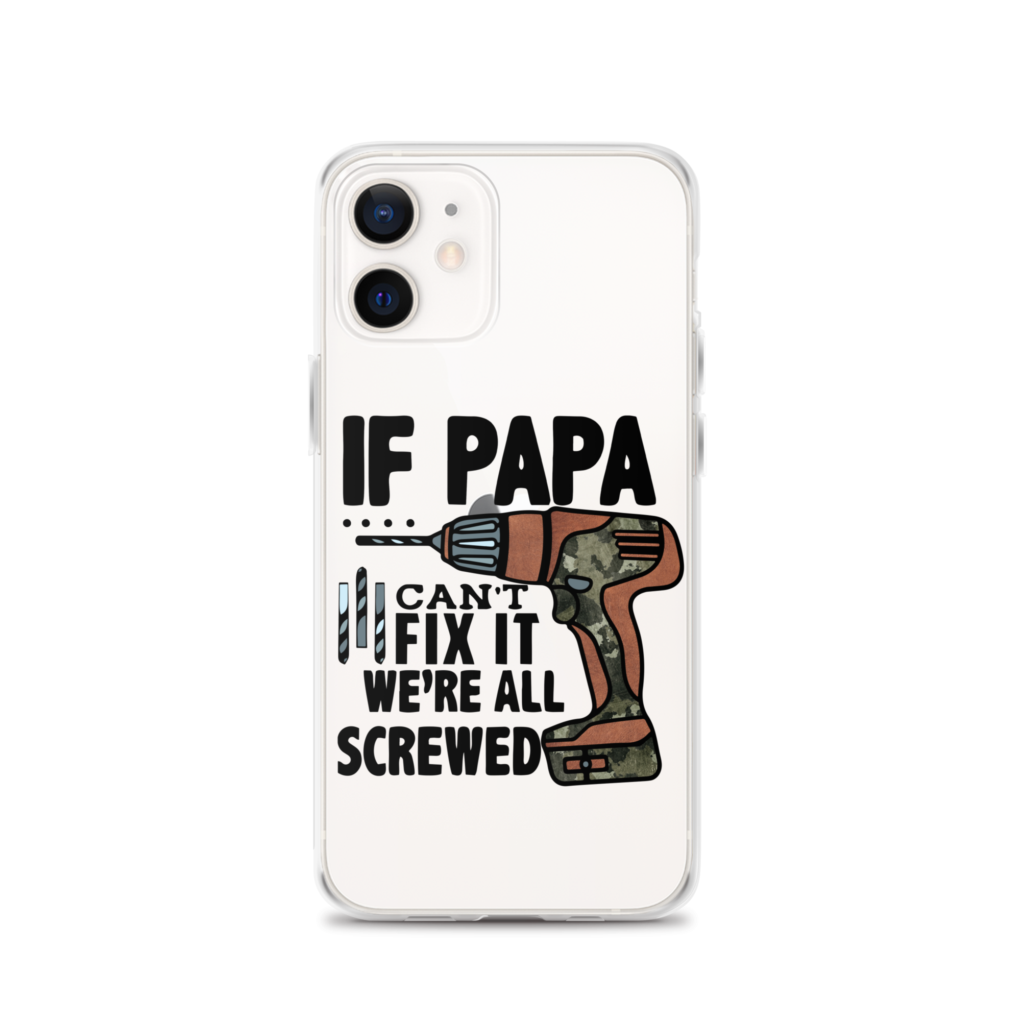 If Papa Can't Fix it We're all Screwed Clear Case for iPhone®