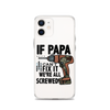 If Papa Can't Fix it We're all Screwed Clear Case for iPhone®