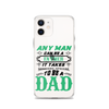 Any Man Can Be A Father It Takes Someone Special To Be A Dad Clear Case for iPhone®