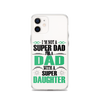 I'm Not A Super Dad I'm A Dad With A Super Daughter Clear Case for iPhone®