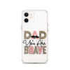 Dad You Are Brave Clear Case for iPhone®