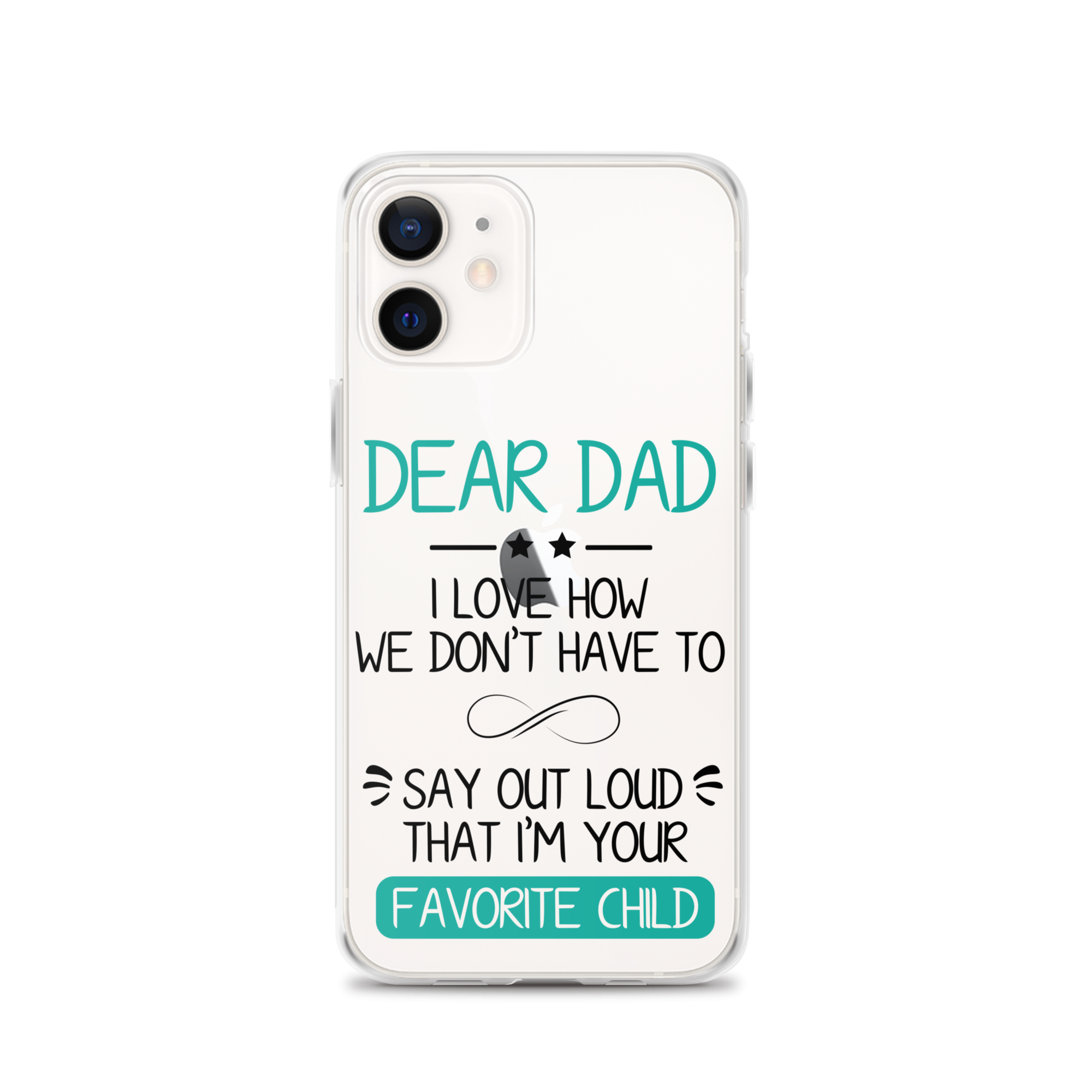 Dear Dad I Love How We Don't Have To Say Out Loud That I'm Your Favorite Child Clear Case for iPhone®