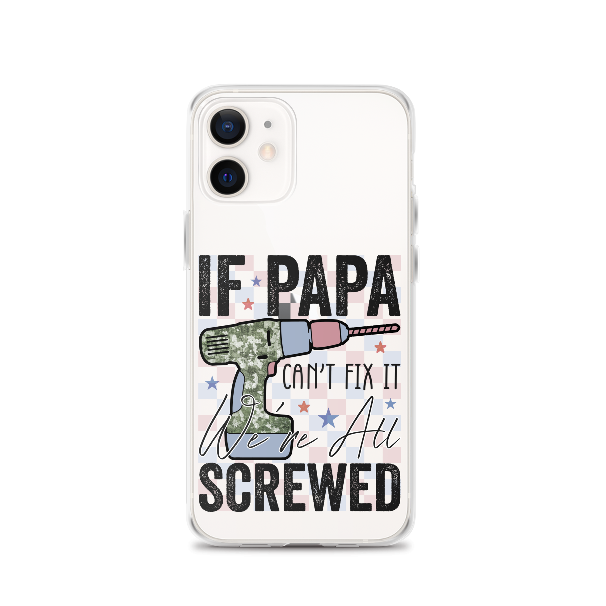 If Papa Can't Fix It We're All Screwed Clear Case for iPhone®