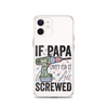 If Papa Can't Fix It We're All Screwed Clear Case for iPhone®