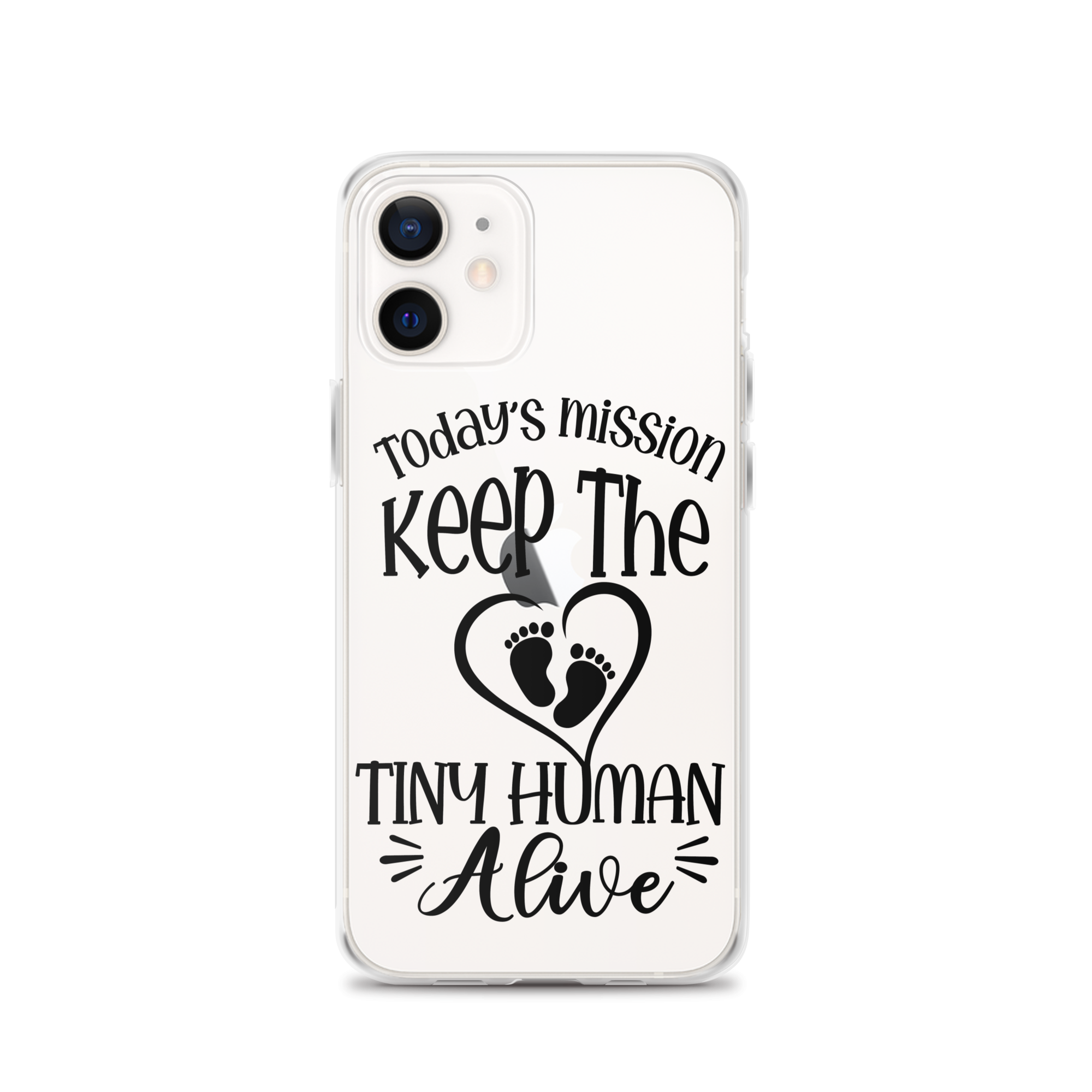 Today's Mission Keep The Tiny Human Alive Clear Case for iPhone®