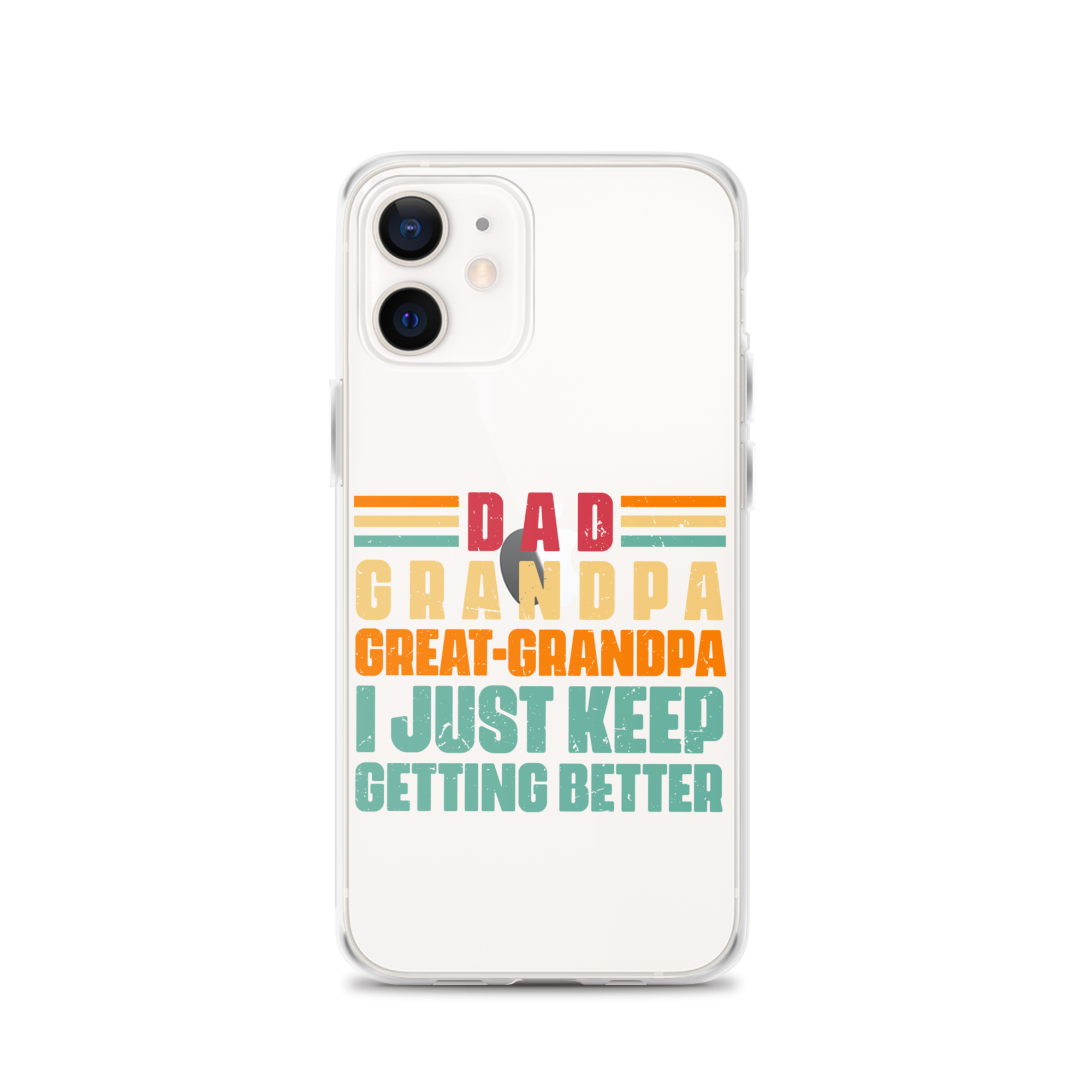 Dad Grandpa Great-Grandpa I Just Keep Getting Better Clear Case for iPhone®