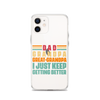 Dad Grandpa Great-Grandpa I Just Keep Getting Better Clear Case for iPhone®