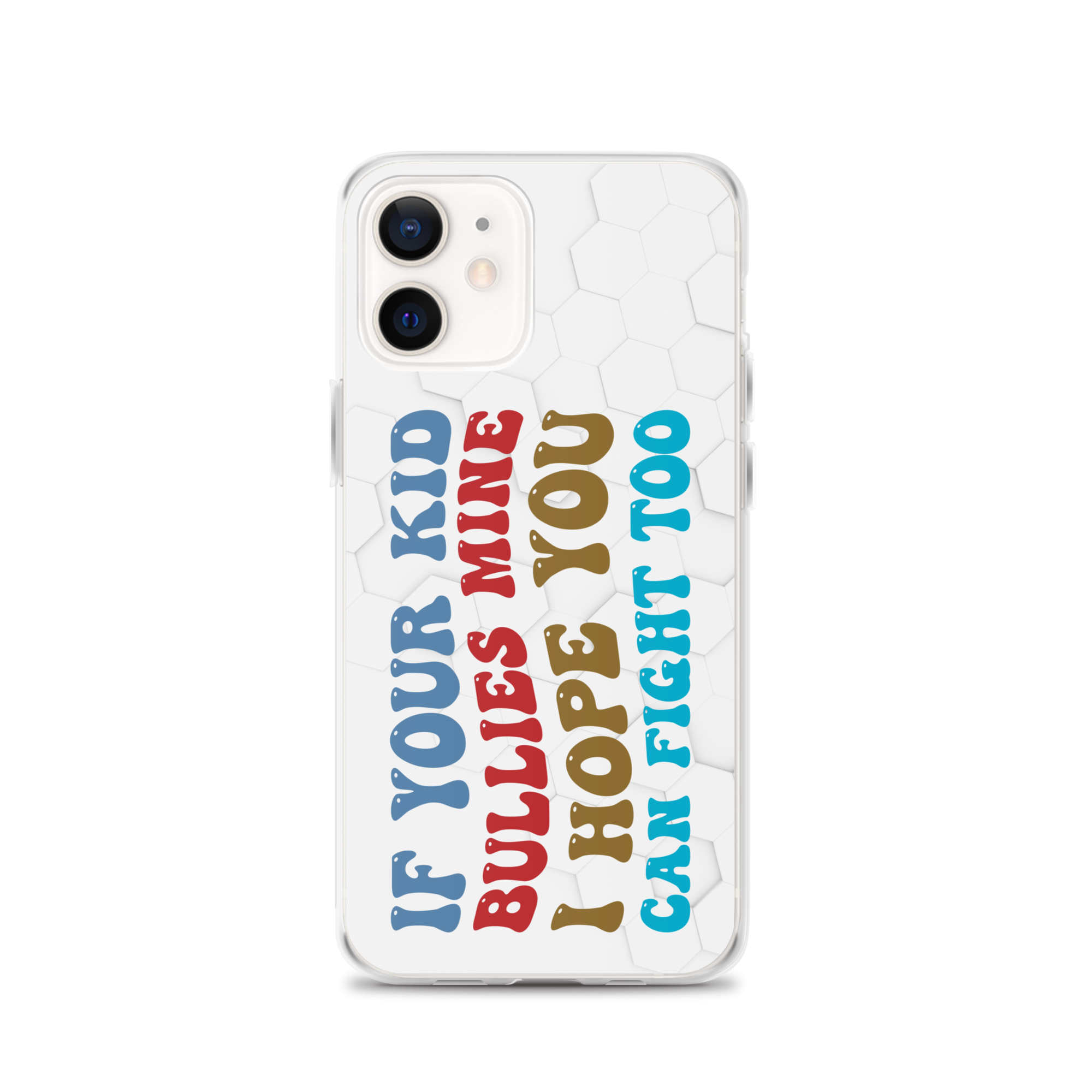 If Your Kid Bullies Mine I Hope You Can Fight Too Clear Case for iPhone®