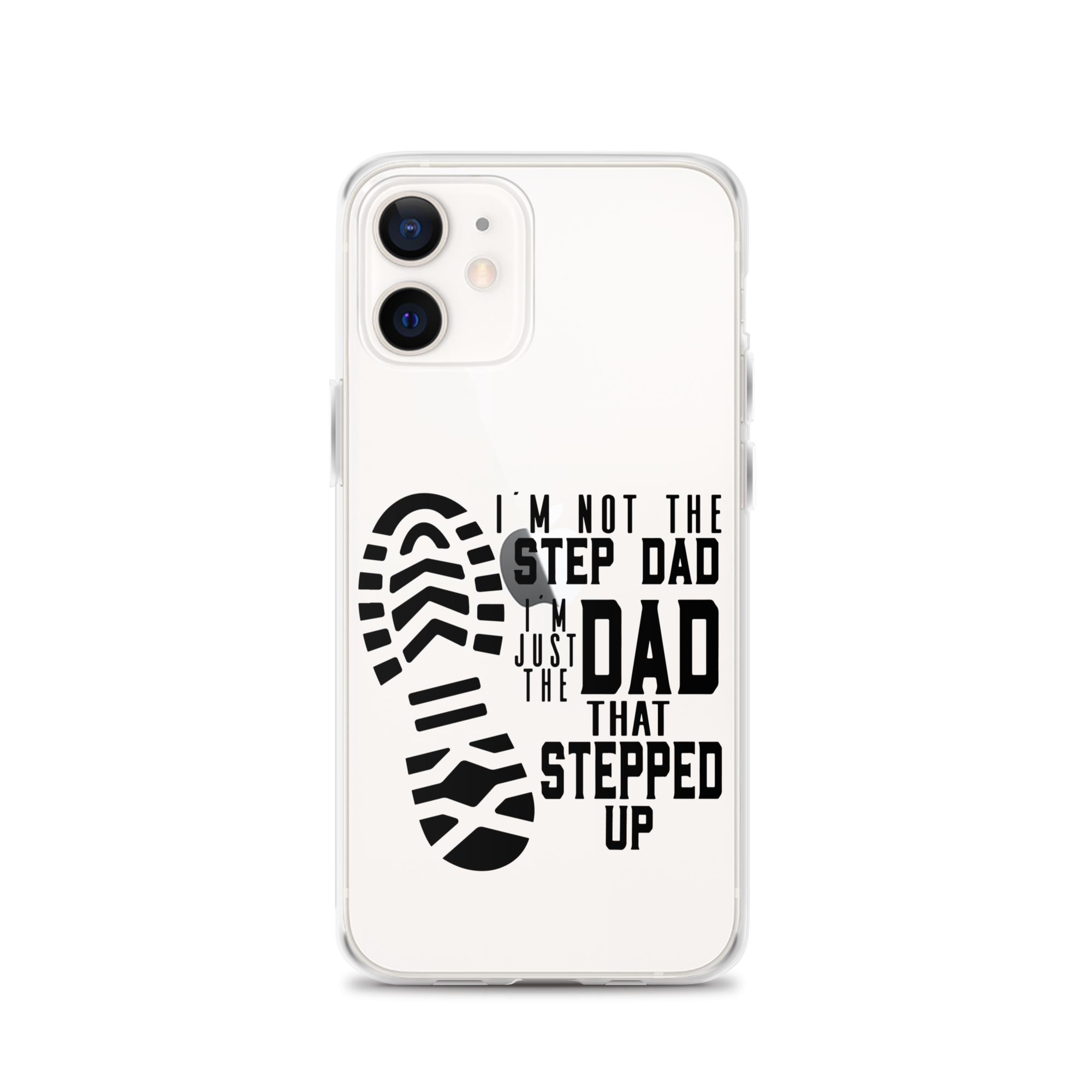 I'm Not The Step Dad I'm Just The Dad That Stepped Up Clear Case for iPhone®