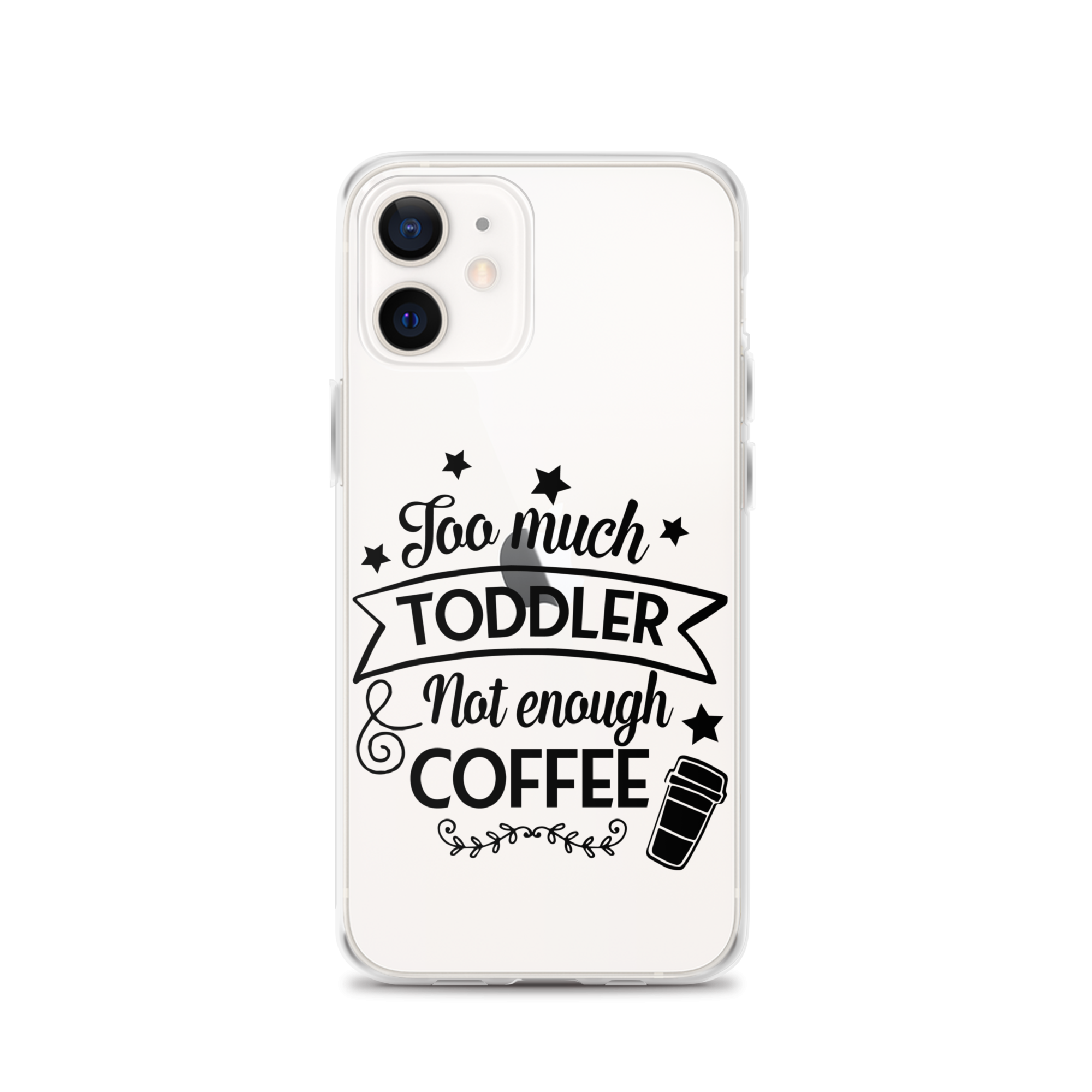 Too Much Toddler Not Enough Coffee Clear Case for iPhone®