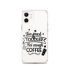 Too Much Toddler Not Enough Coffee Clear Case for iPhone®