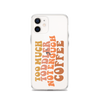 Too Much Toddler Not Enough Coffee Clear Case for iPhone®