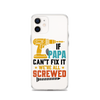 If Papa Can't Fix It We're All Screwed Clear Case for iPhone®