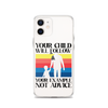 Your Child Will Follow Your Example Not Advice Clear Case for iPhone®