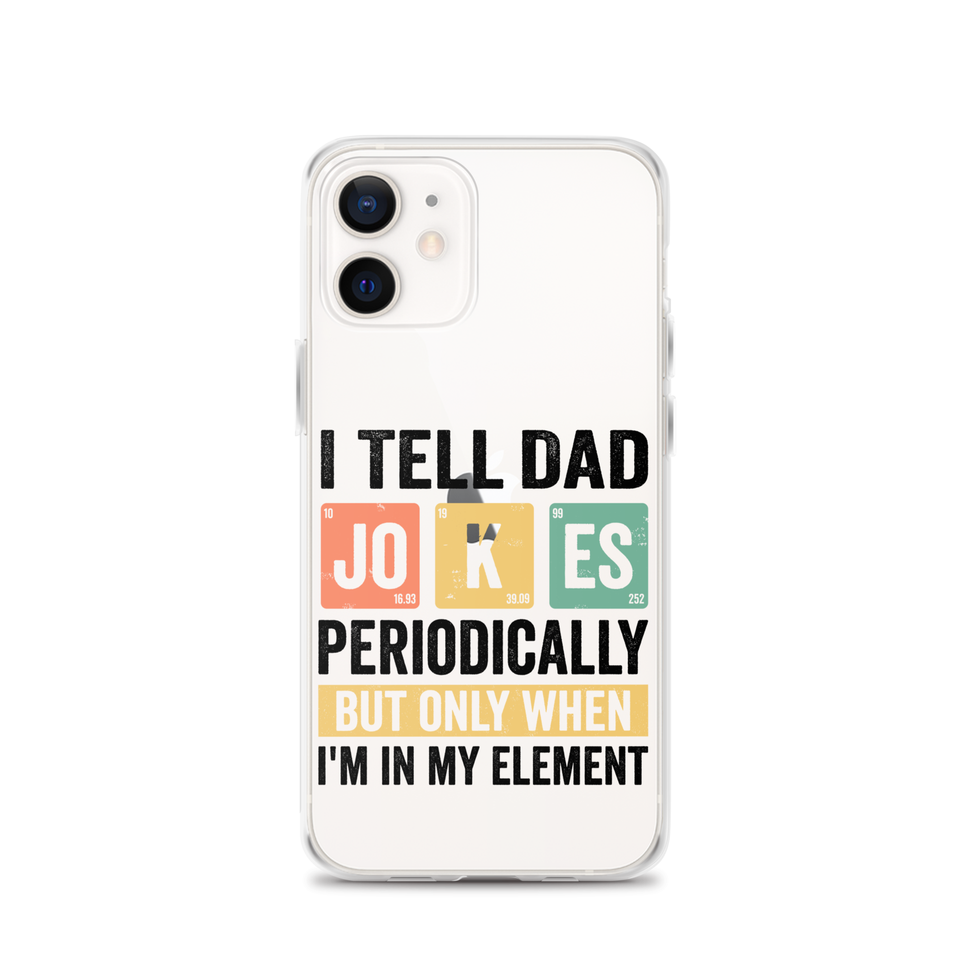 I Tell Dad Jokes Periodically When I'm In My Element Clear Case for iPhone®