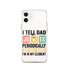 I Tell Dad Jokes Periodically When I'm In My Element Clear Case for iPhone®