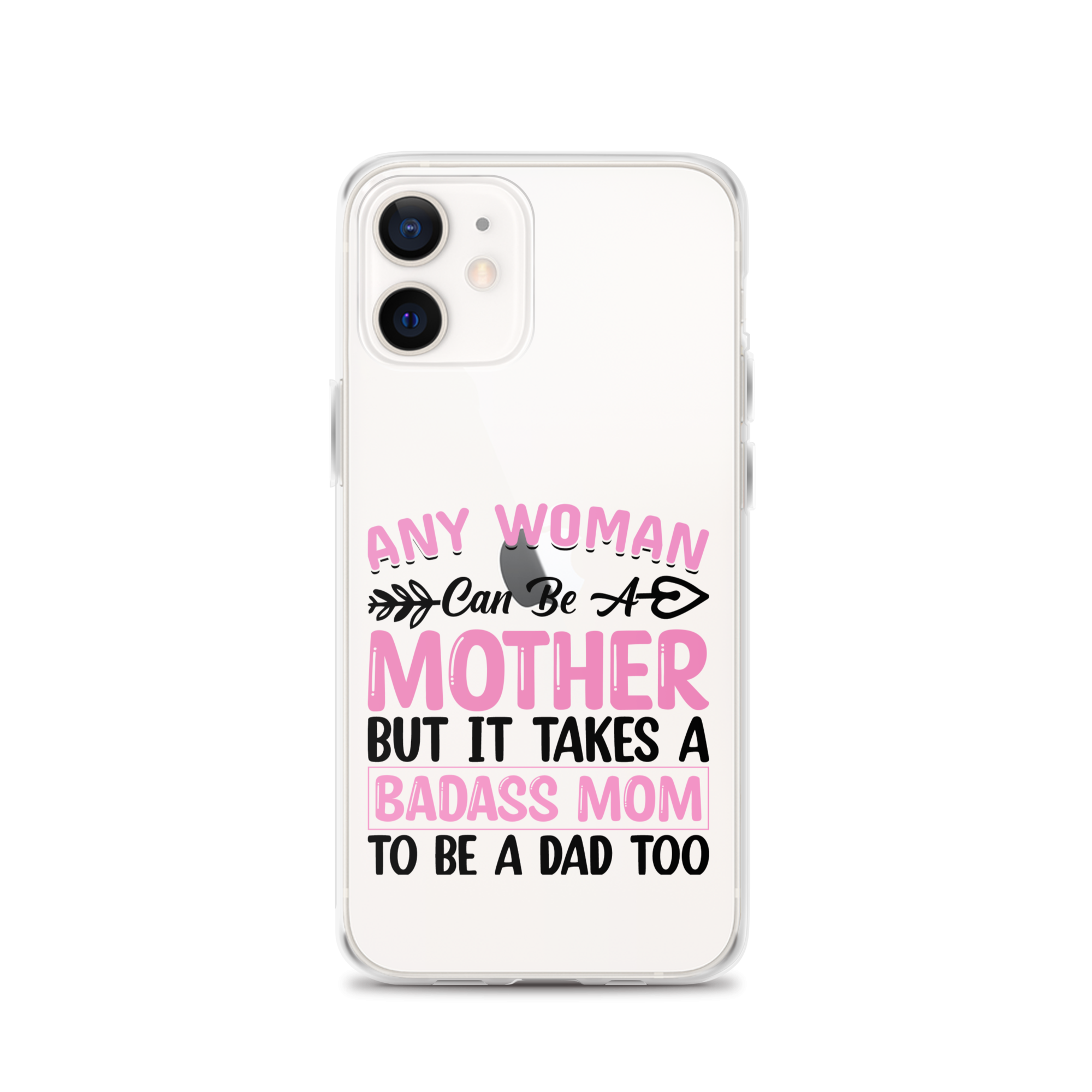 Any Woman Can Be A Mother But It Takes A Badass Mom To Be A Dad Too Clear Case for iPhone®