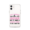 Any Woman Can Be A Mother But It Takes A Badass Mom To Be A Dad Too Clear Case for iPhone®