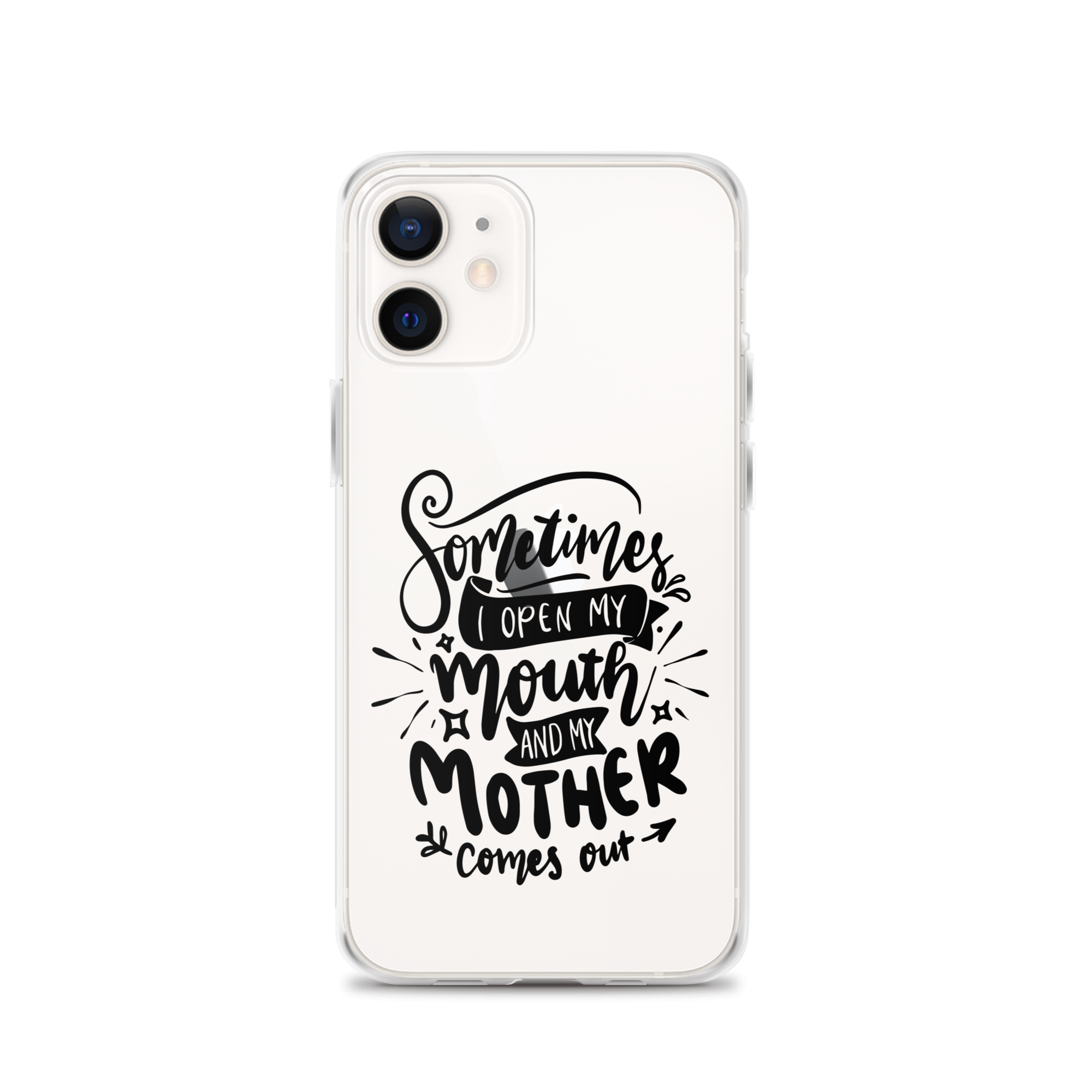 Sometimes I Open My Mouth And My Mom Comes Out Clear Case for iPhone®