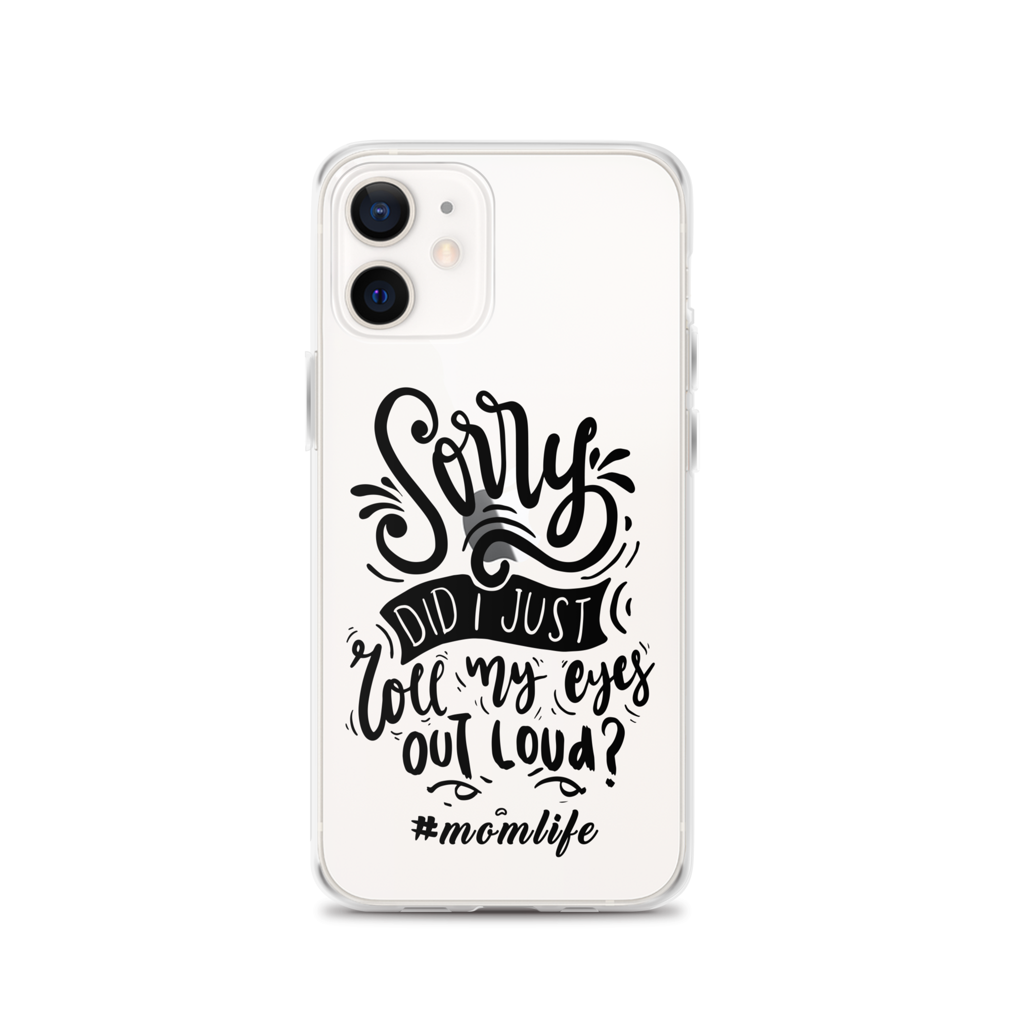 Sorry Did I Just Roll My Eyes Out Loud? #Momlife Clear Case for iPhone®