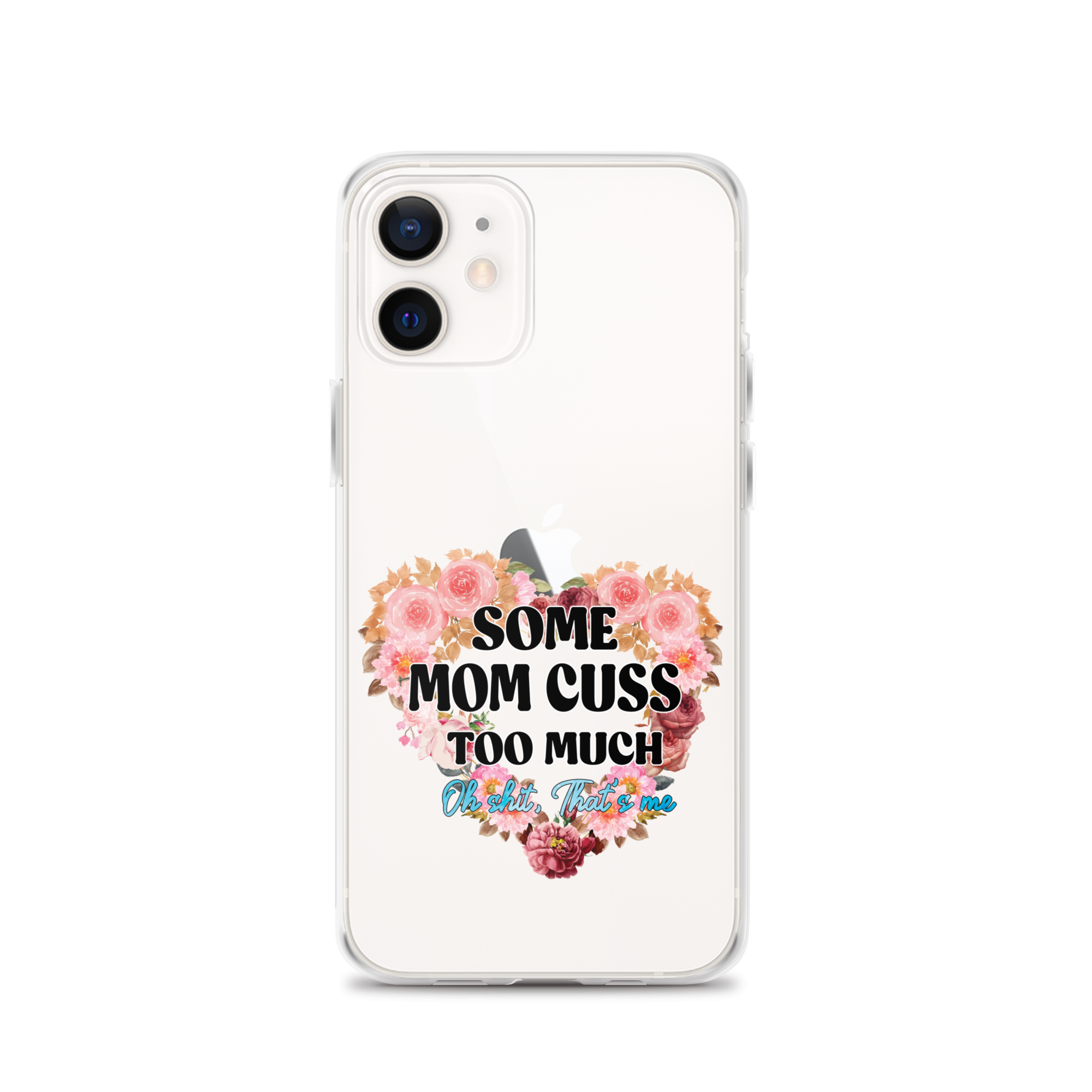 Some Mom Cuss Too Much. Oh Shit, That's Me Clear Case for iPhone®