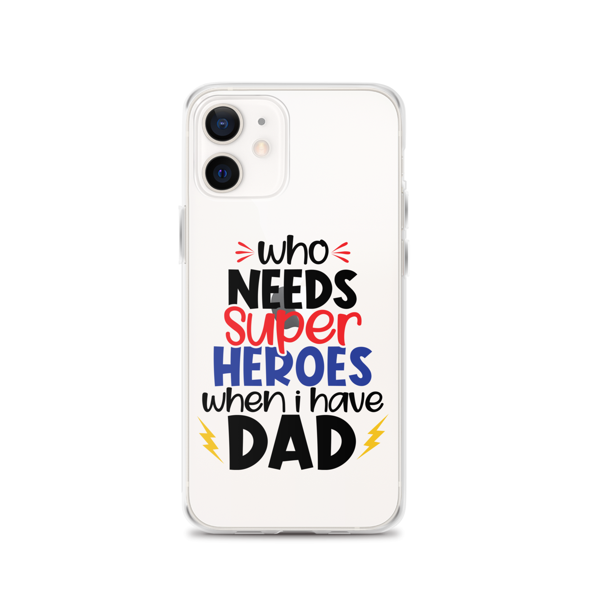 Who Needs Super Heroes When I Have Dad Clear Case for iPhone®