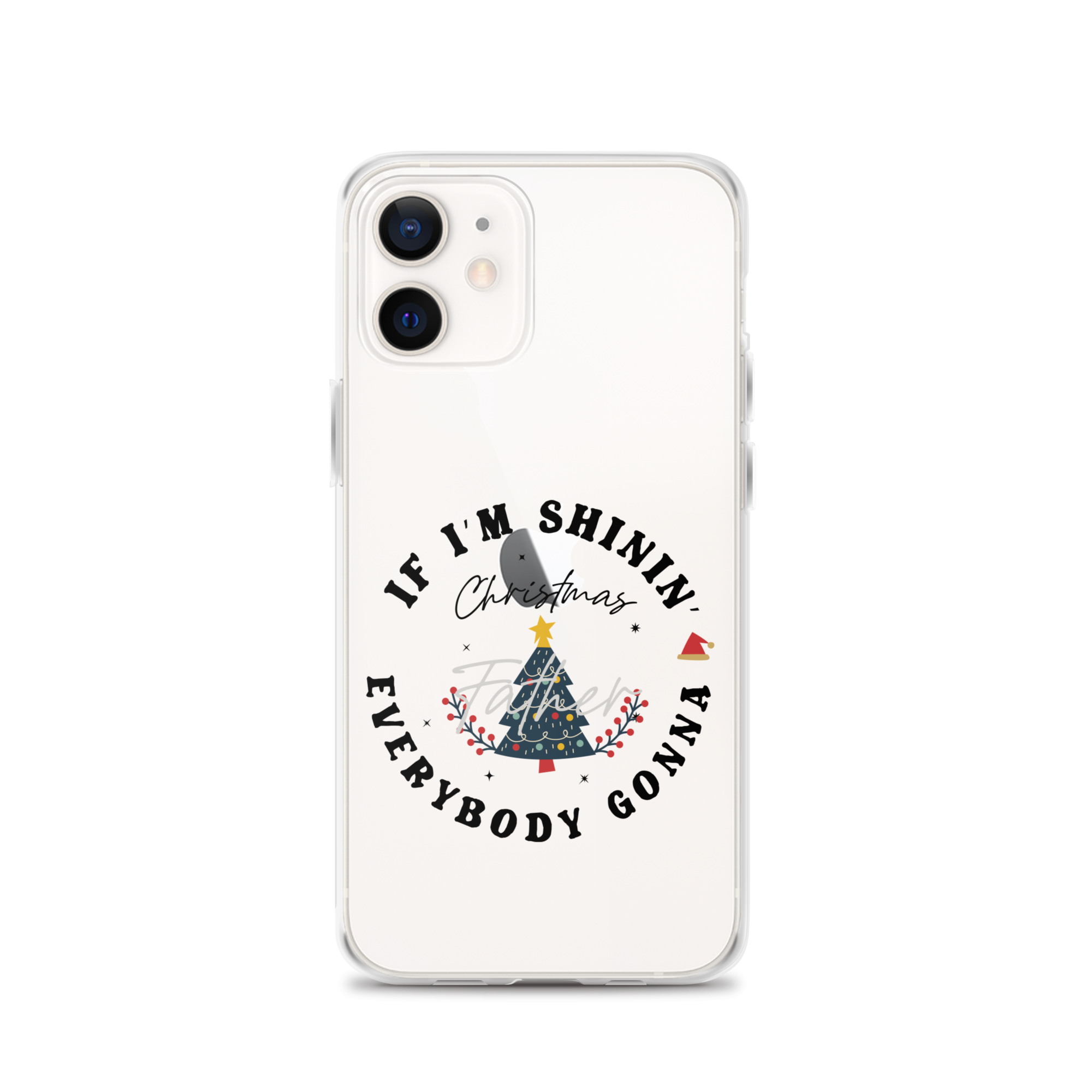 Christmas Father If I'm Shinin' Everybody Clear Case for iPhone®