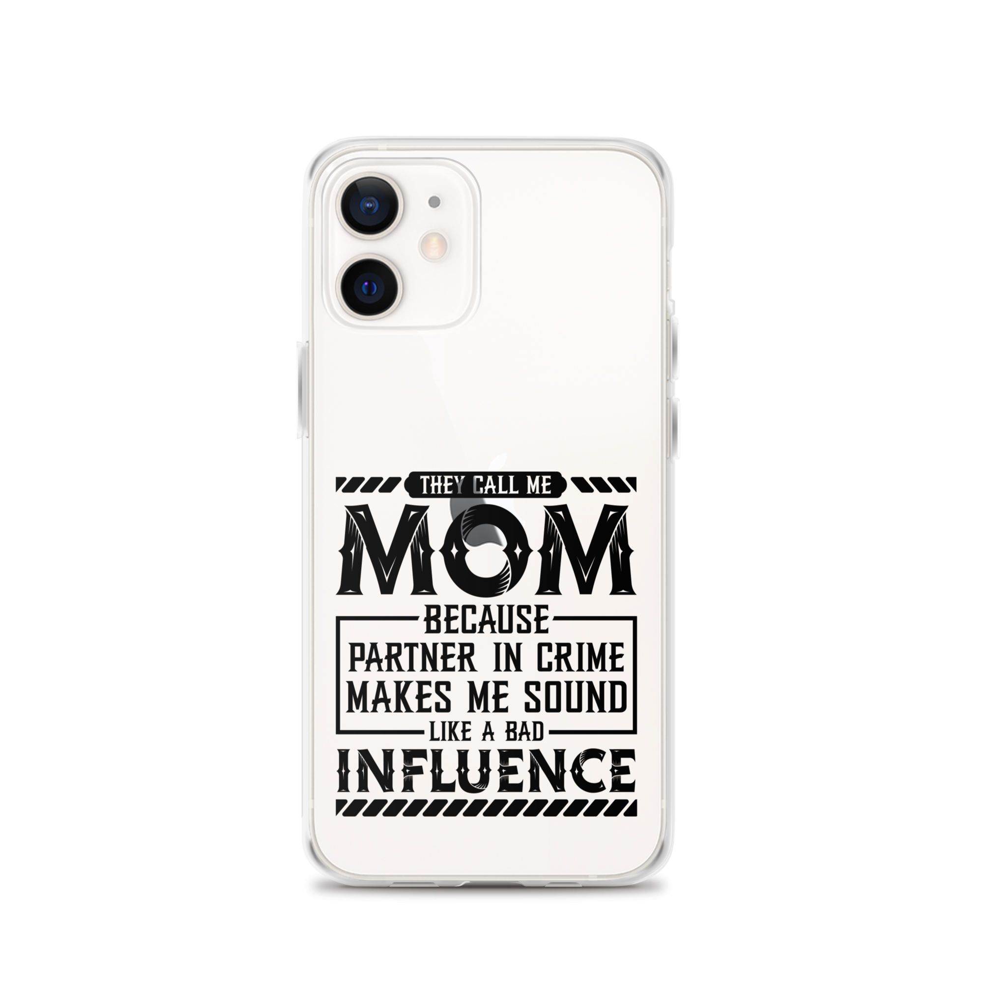 They Call Me Mom Because Partner In Crime Makes Me Sound Like A Bad Influence Clear Case for iPhone®