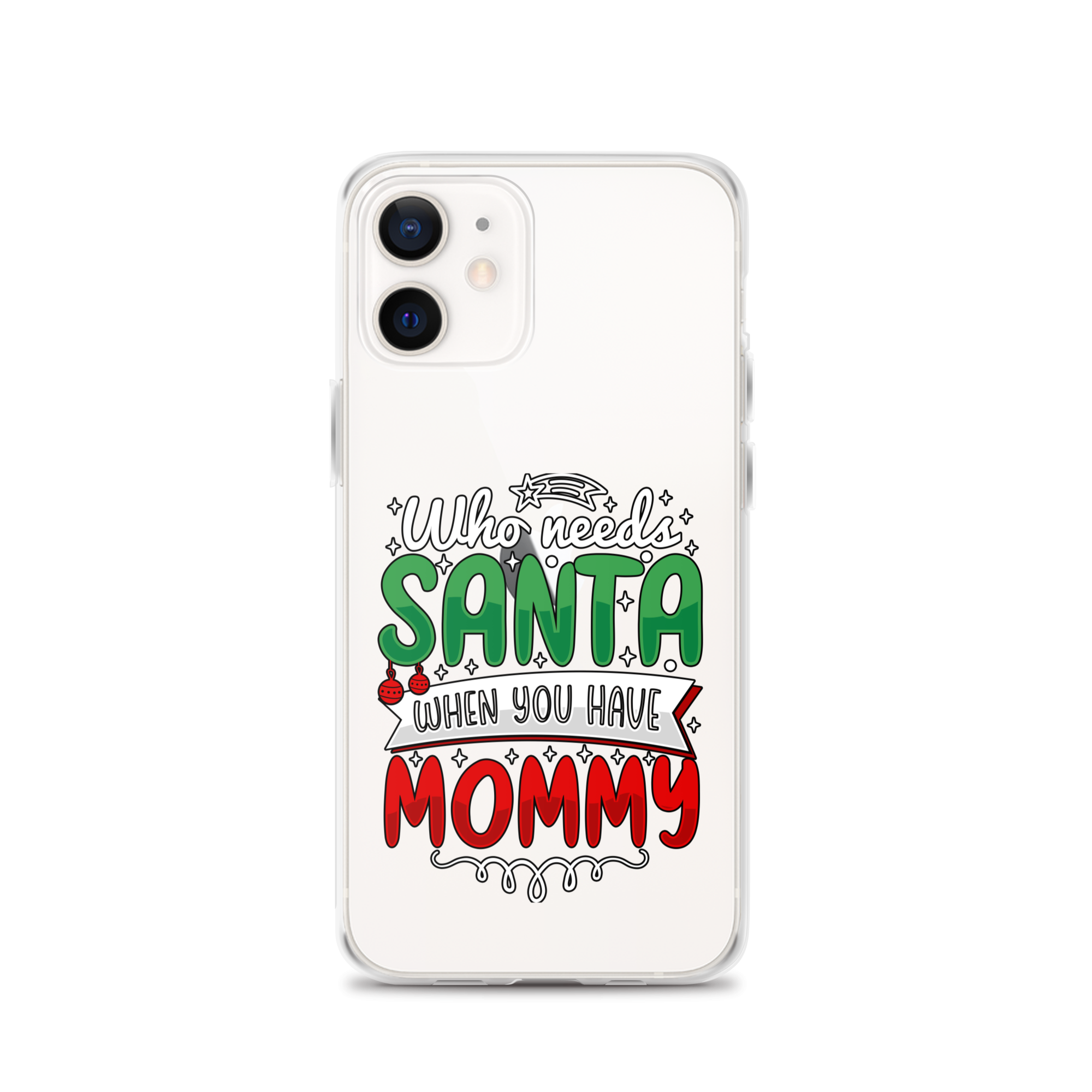 Who Needs Santa When You Have Mommy Clear Case for iPhone®