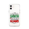 Who Needs Santa When You Have Mommy Clear Case for iPhone®