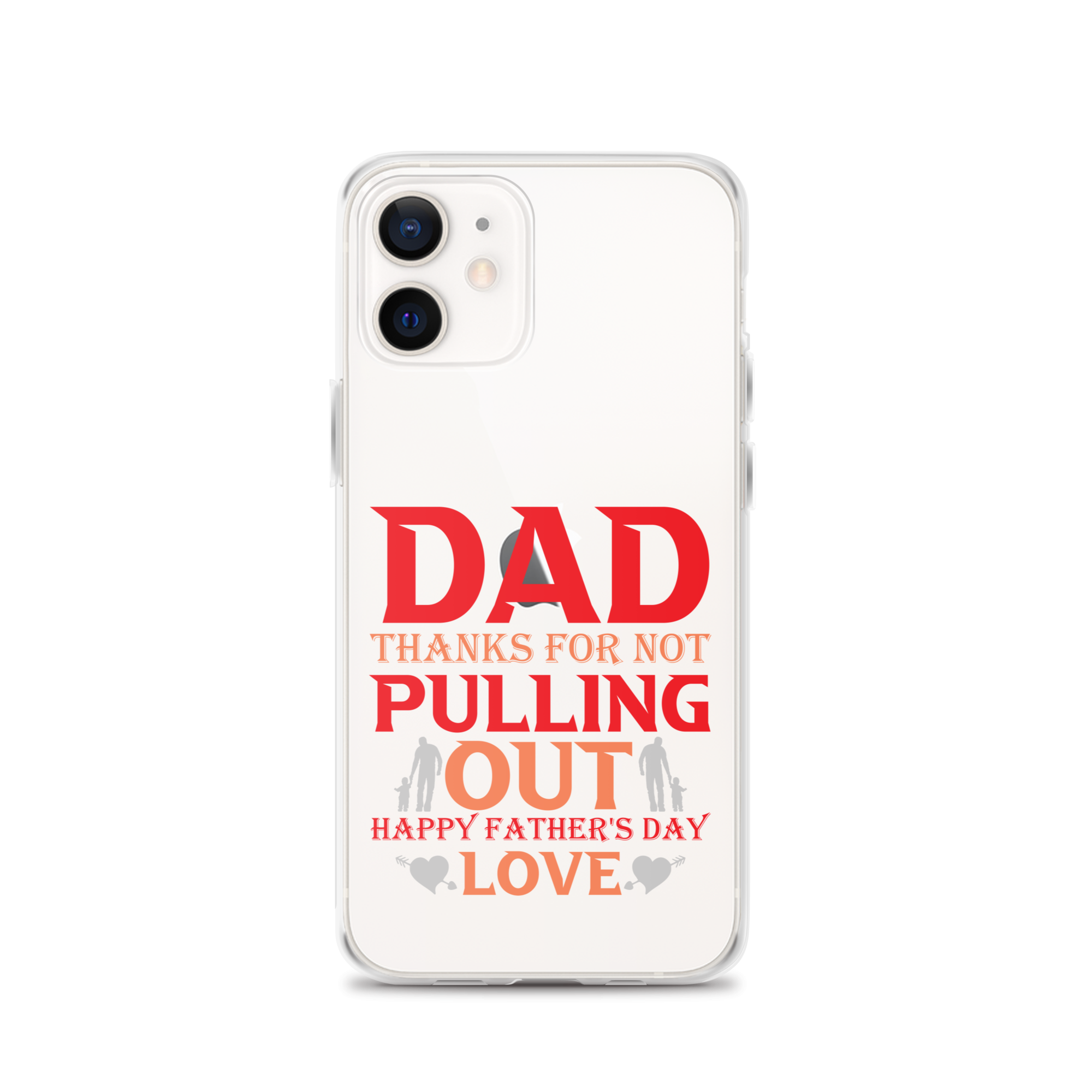 Dad Thanks For Not Pulling Out, Happy Father's Day, Love Clear Case for iPhone®