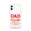 Dad Thanks For Not Pulling Out, Happy Father's Day, Love Clear Case for iPhone®