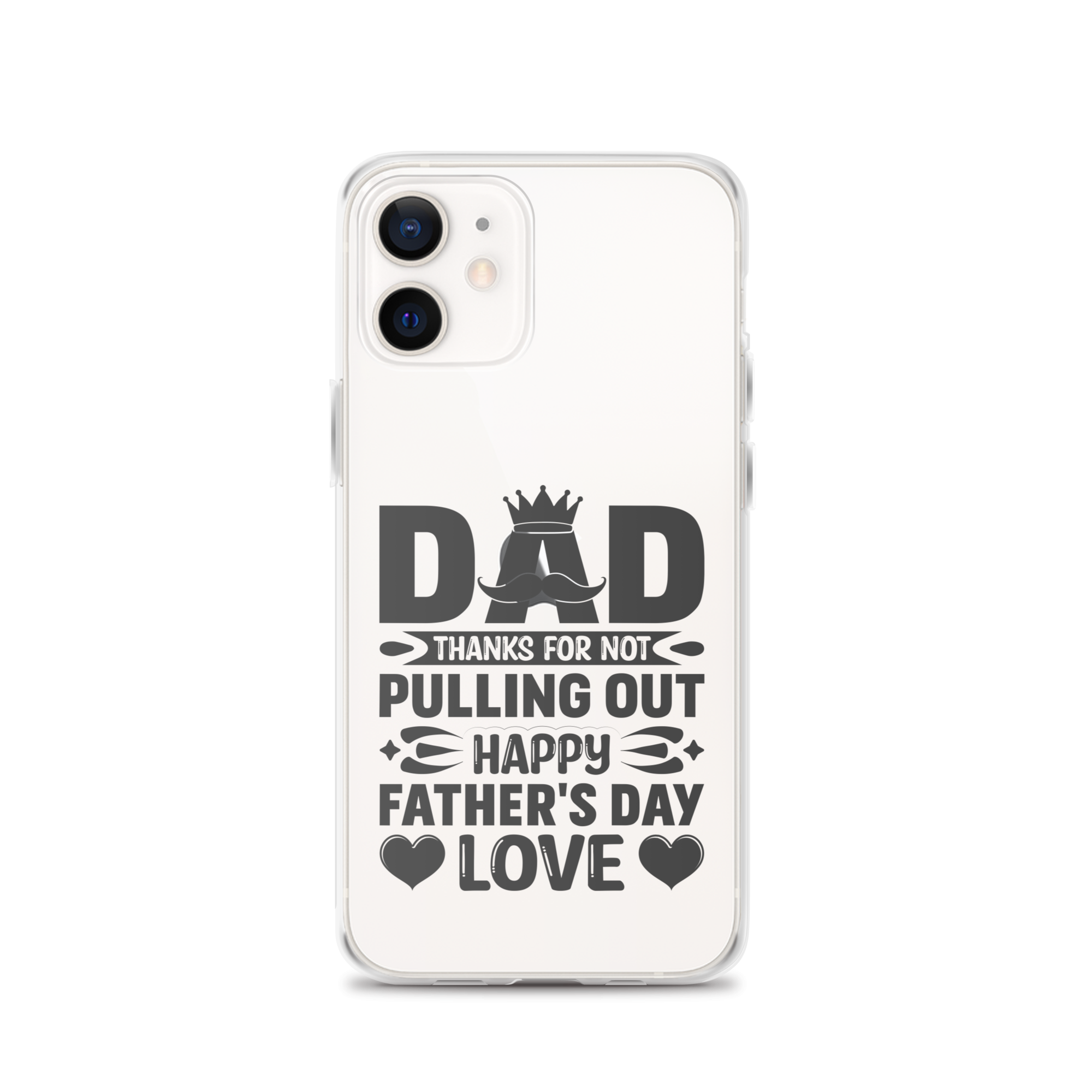 Dad Thanks For Not Pulling Out, Happy Father's Day, Love Clear Case for iPhone®