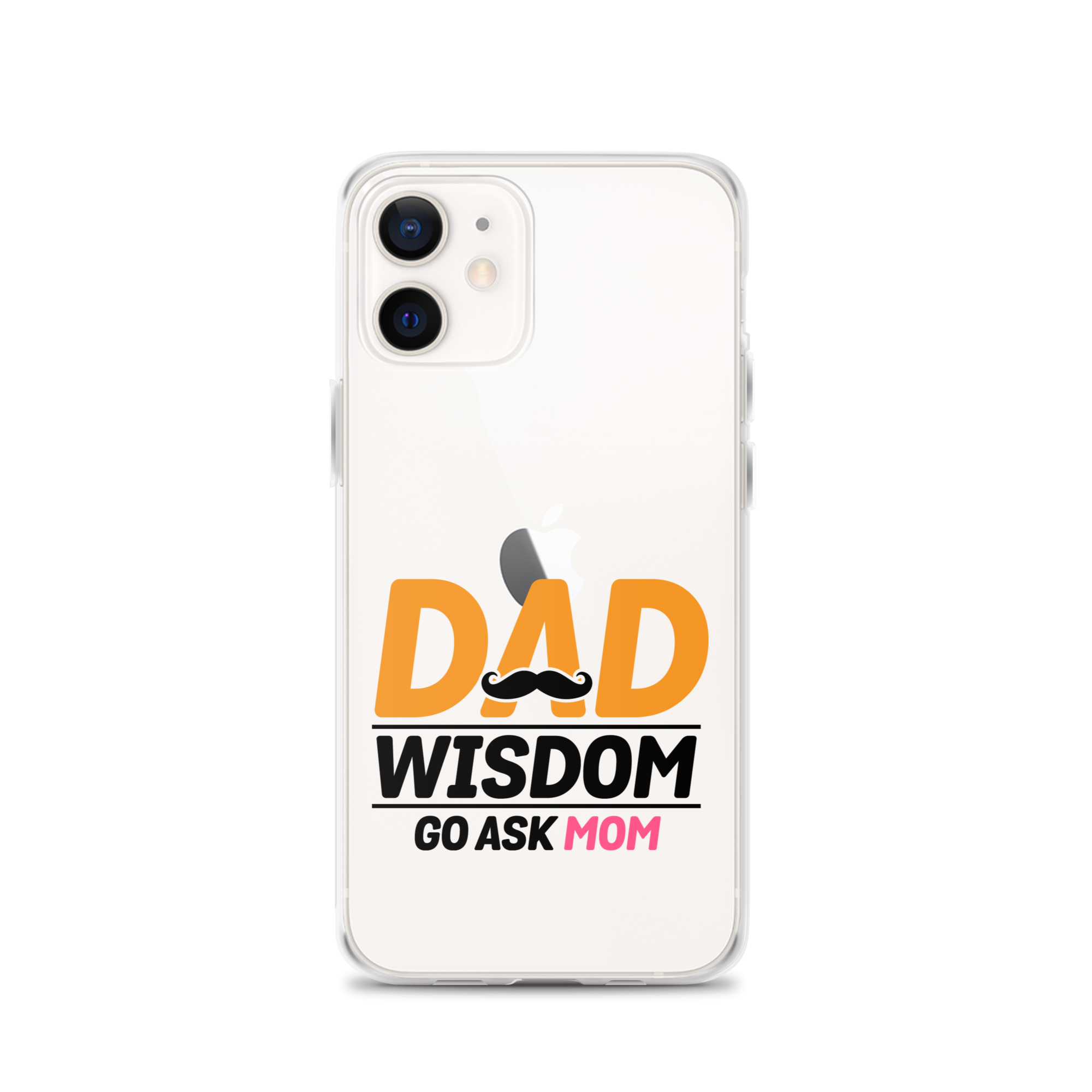 Dad Wisdom Go Ask Mom Clear Case for iPhone®