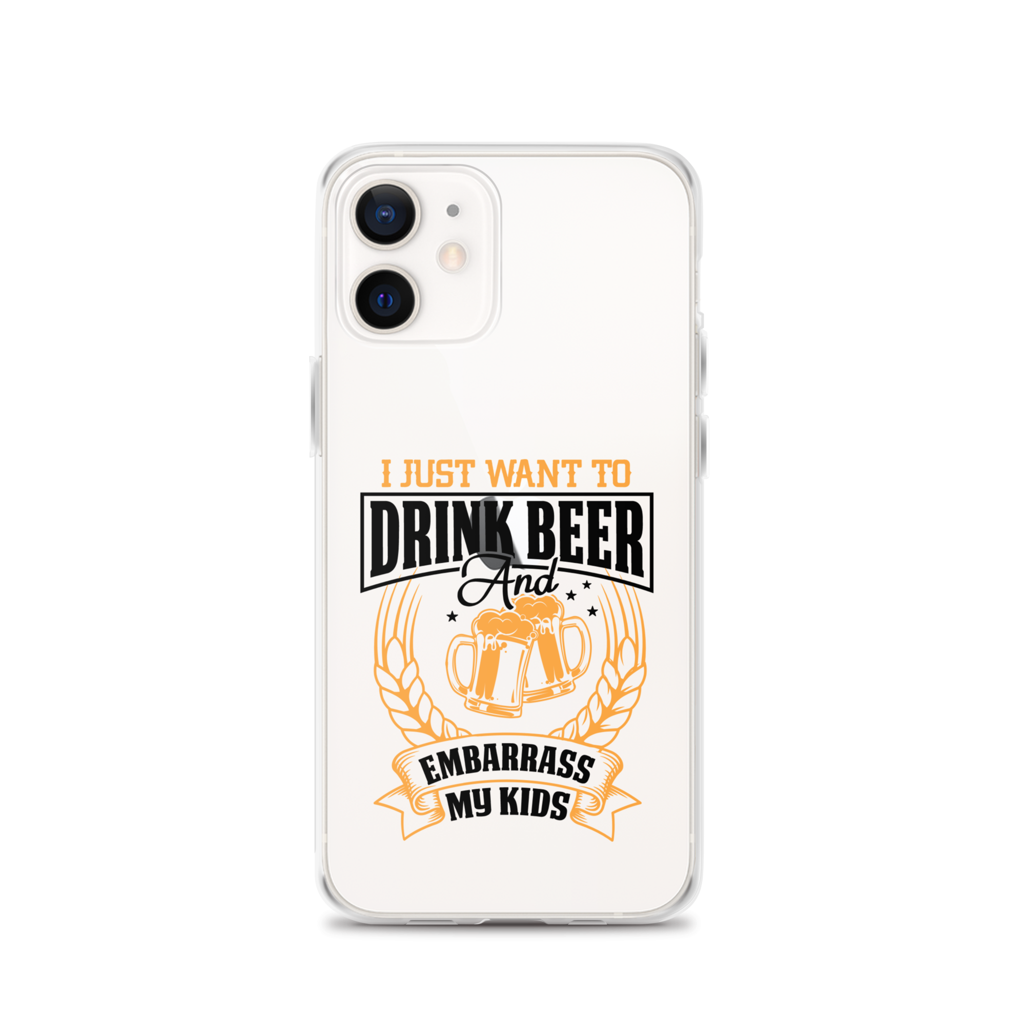 I Just Want To Drink Beer And Embarrass My Kids Clear Case for iPhone®