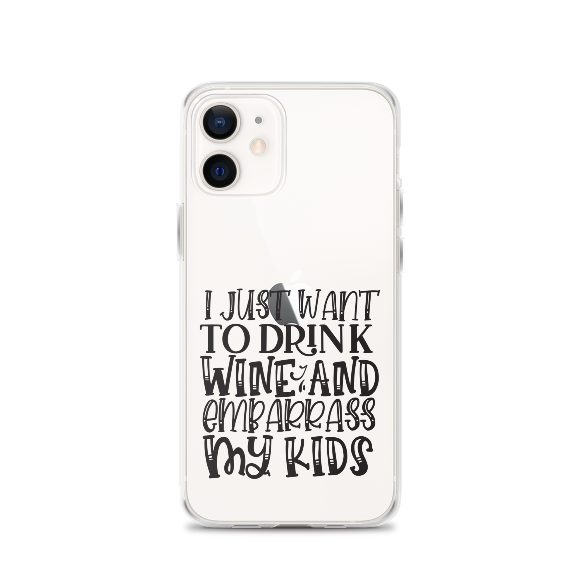 I Just Want To Drink Wine And Embarrass My Kids Clear Case for iPhone®