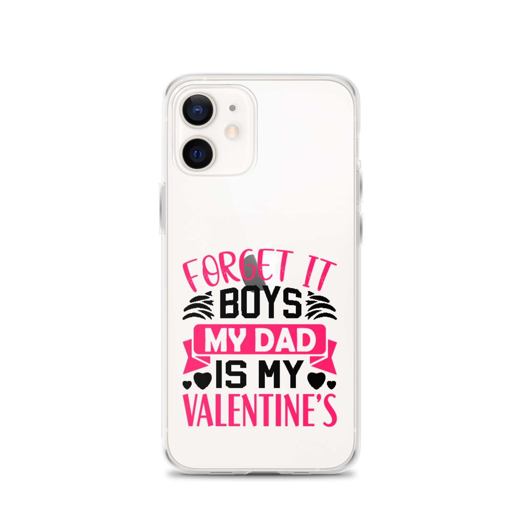 Forget It Boys My Dad is My Valentine's Clear Case for iPhone®